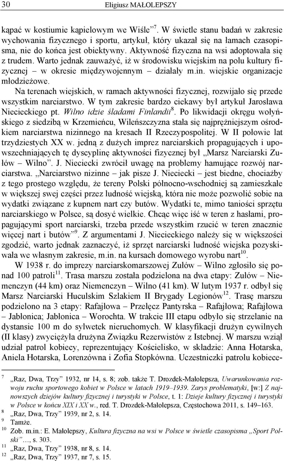 Warto jednak zauważyć, iż w środowisku wiejskim na polu kultury fizycznej w okresie międzywojennym działały m.in. wiejskie organizacje młodzieżowe.