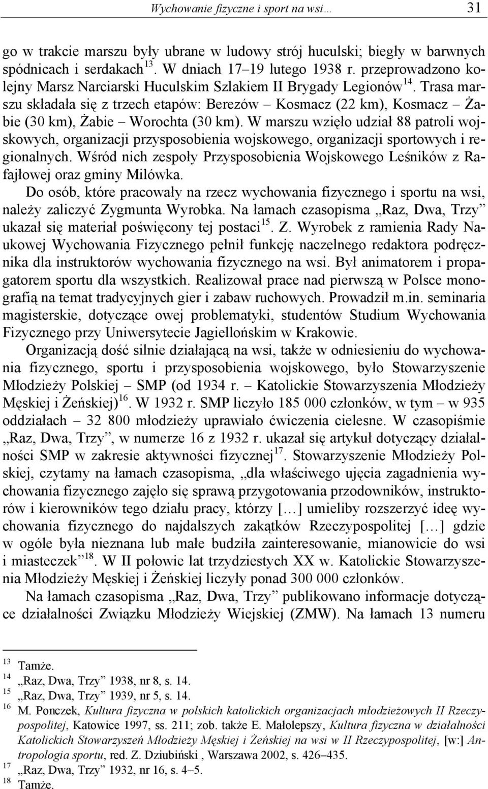 W marszu wzięło udział 88 patroli wojskowych, organizacji przysposobienia wojskowego, organizacji sportowych i regionalnych.