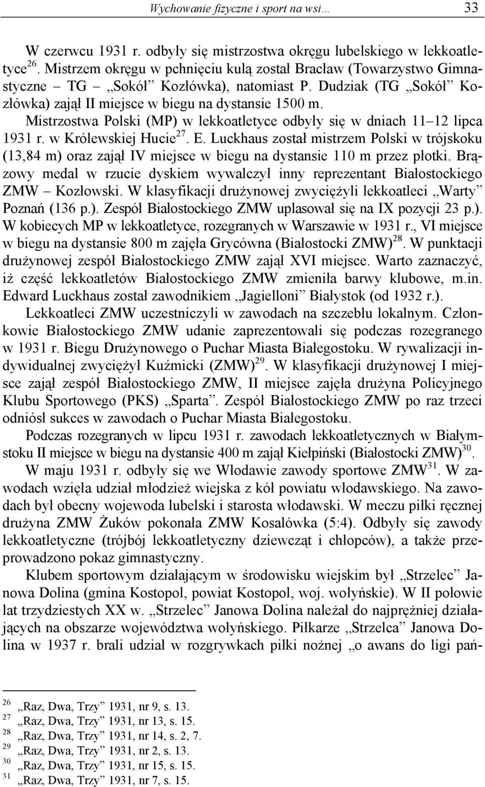 Mistrzostwa Polski (MP) w lekkoatletyce odbyły się w dniach 11 12 lipca 1931 r. w Królewskiej Hucie 27. E.