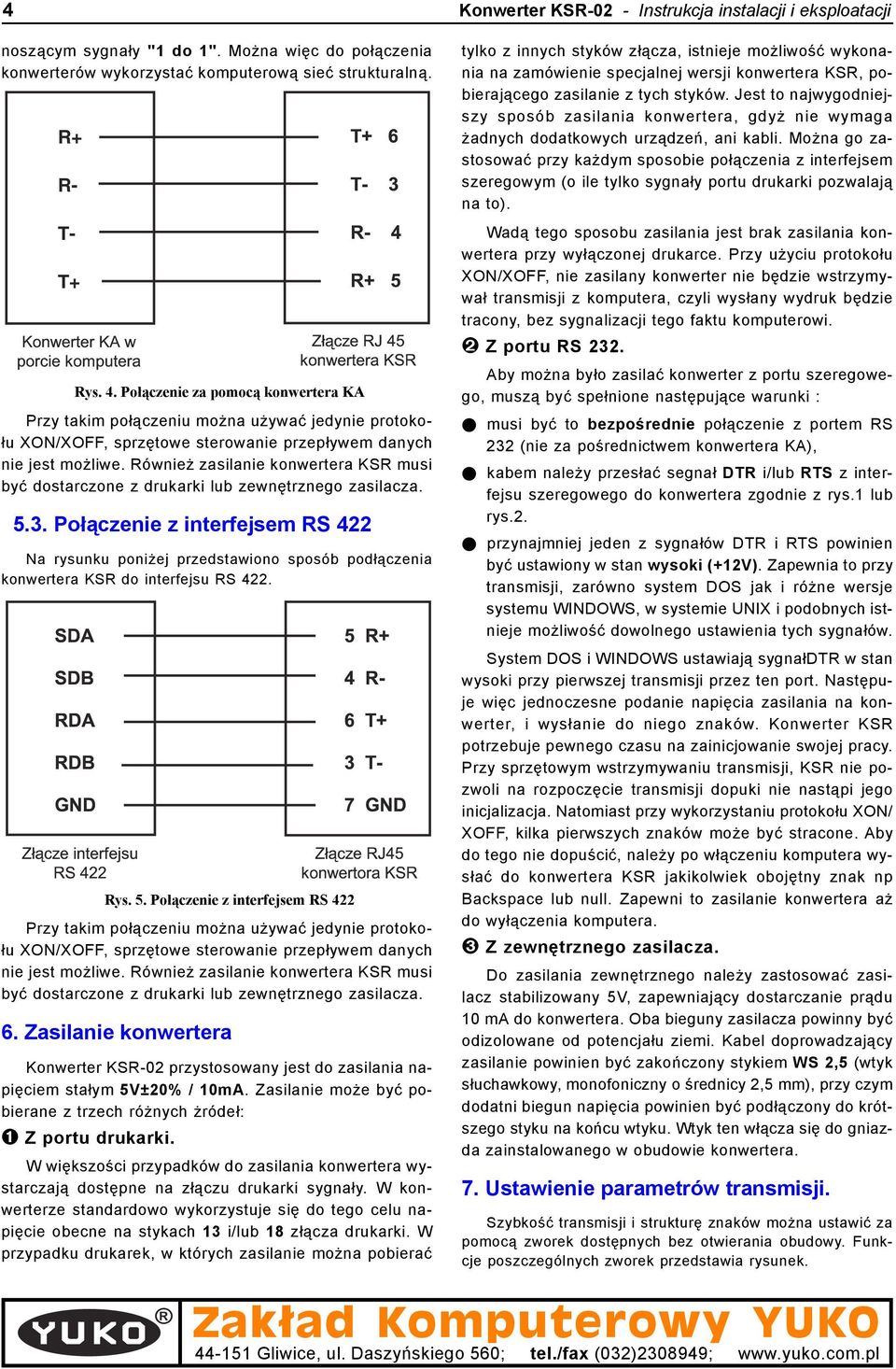 Równie zasilanie konwertera KSR musi byæ dostarczone z drukarki lub zewnêtrznego zasilacza. 5.3.