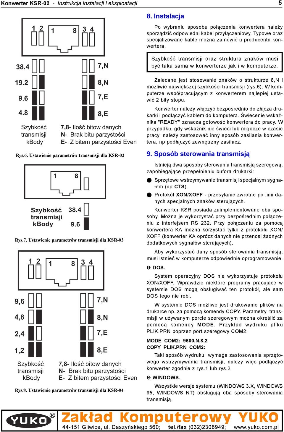 Zalecane jest stosowanie znaków o strukturze 8,N i mo liwie najwiêkszej szybkoœci transmisji (rys.6). W komputerze wspó³pracuj¹cym z konwerterem najlepiej ustawiæ 2 bity stopu.