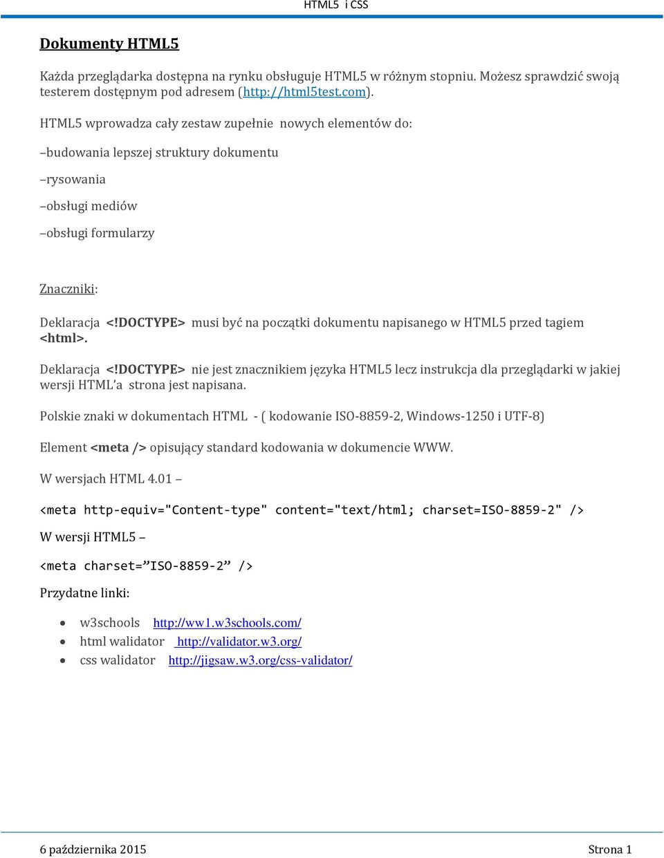 DOCTYPE> musi być na początki dokumentu napisanego w HTML5 przed tagiem <html>. Deklaracja <!