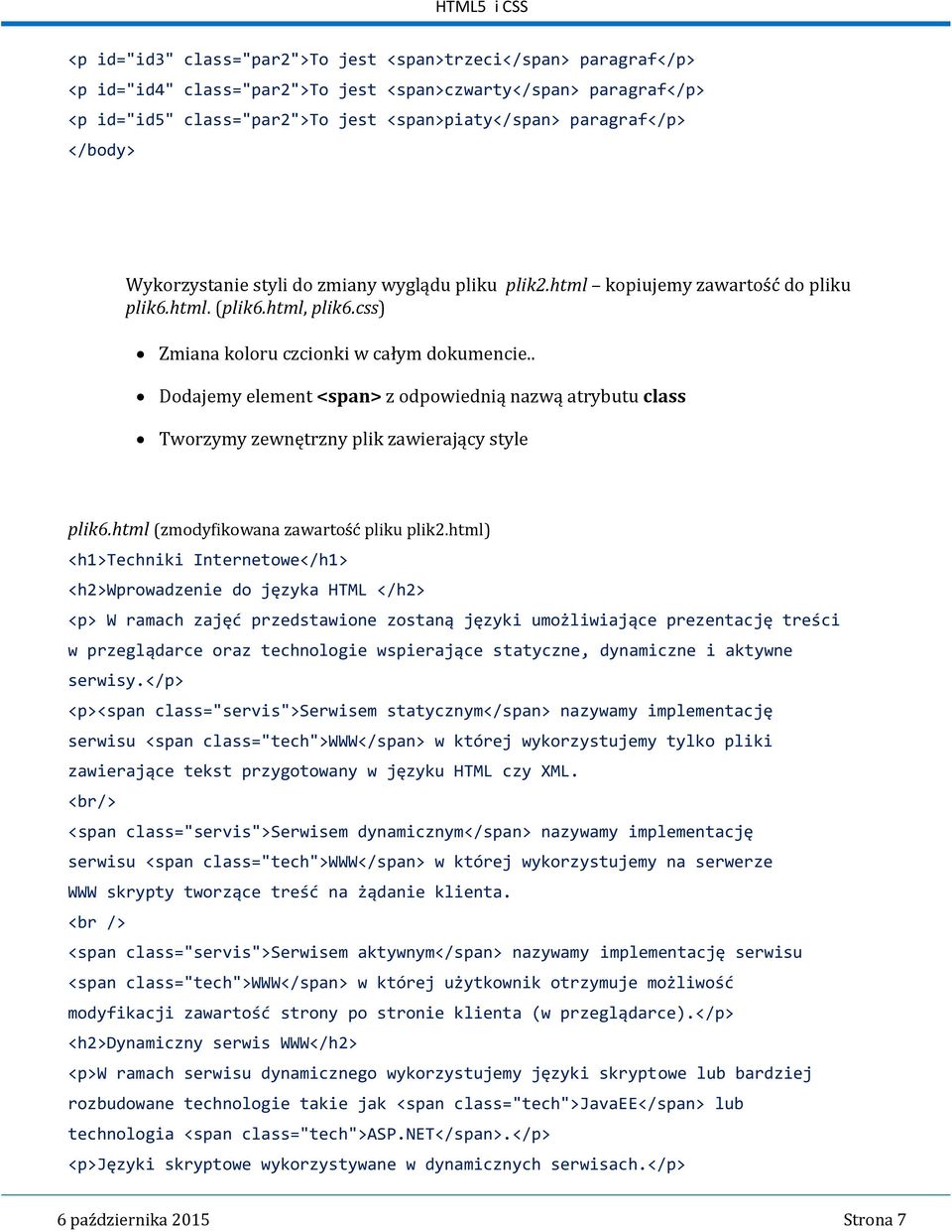 . Dodajemy element <span> z odpowiednią nazwą atrybutu class Tworzymy zewnętrzny plik zawierający style plik6.html (zmodyfikowana zawartość pliku plik2.