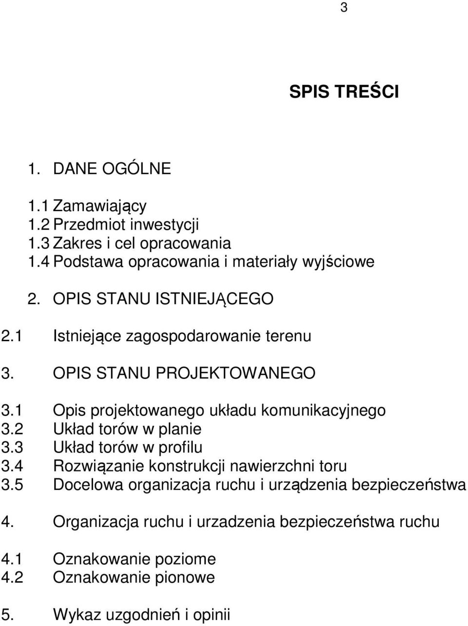 1 Opis projektowanego układu komunikacyjnego 3.2 Układ torów w planie 3.3 Układ torów w profilu 3.4 Rozwiązanie konstrukcji nawierzchni toru 3.