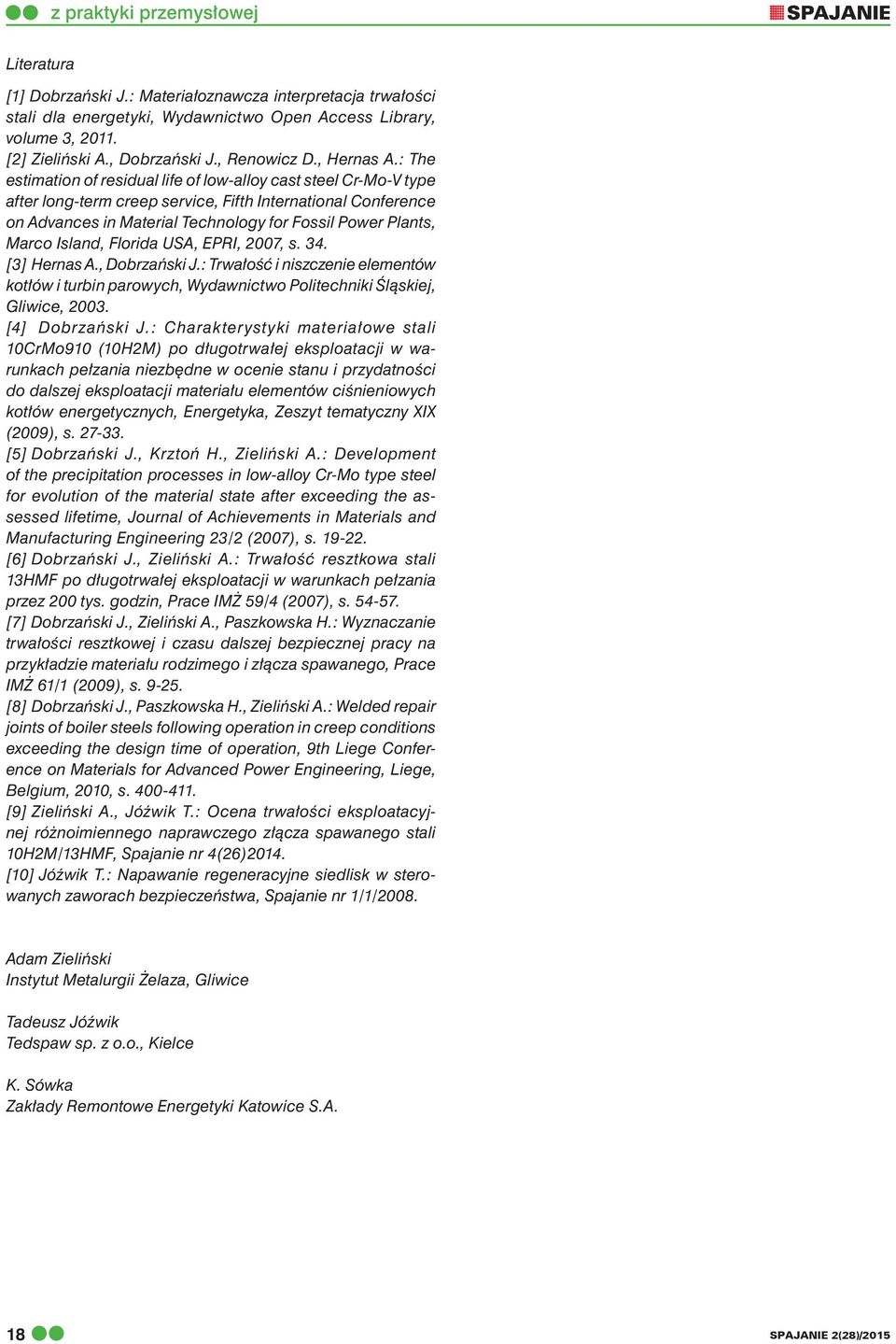 Island, Florida USA, EPRI, 2007, s. 34. [3] Hernas A., Dobrzański J.: Trwałość i niszczenie elementów kotłów i turbin parowych, Wydawnictwo Politechniki Śląskiej, Gliwice, 2003. [4] Dobrzański J.