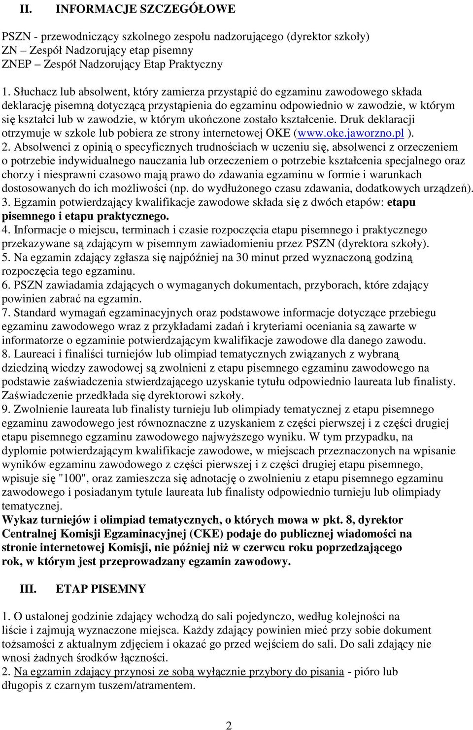 którym ukończone zostało kształcenie. Druk deklaracji otrzymuje w szkole lub pobiera ze strony internetowej OKE (www.oke.jaworzno.pl ). 2.