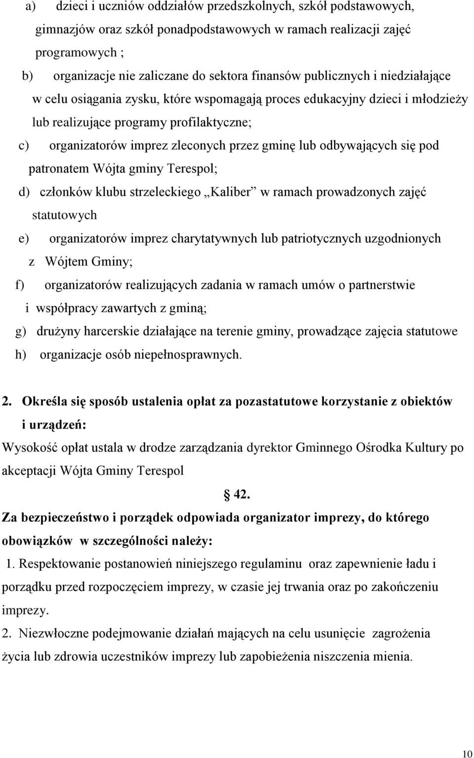 odbywających się pod patronatem Wójta gminy Terespol; d) członków klubu strzeleckiego Kaliber w ramach prowadzonych zajęć statutowych e) organizatorów imprez charytatywnych lub patriotycznych