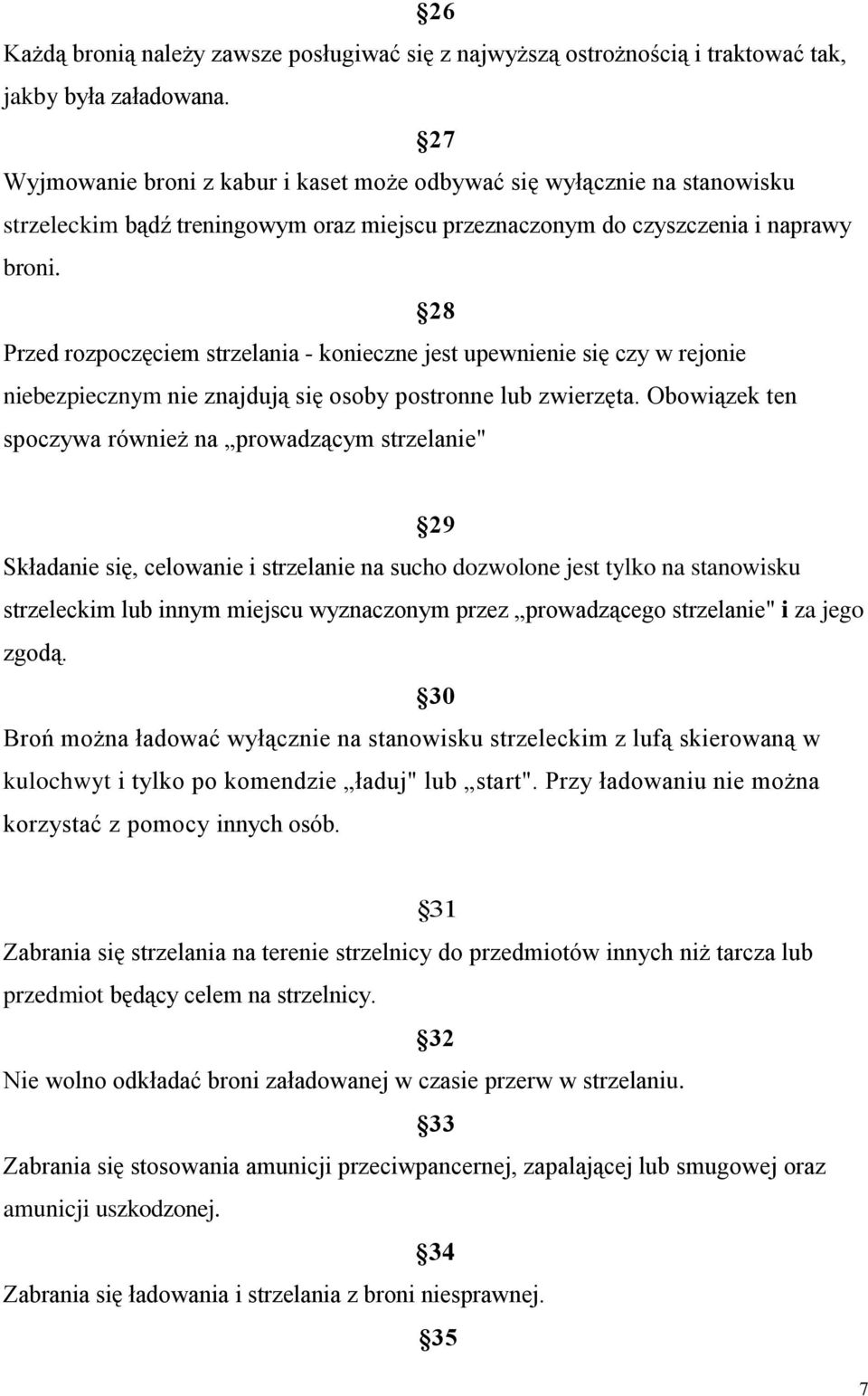 28 Przed rozpoczęciem strzelania - konieczne jest upewnienie się czy w rejonie niebezpiecznym nie znajdują się osoby postronne lub zwierzęta.