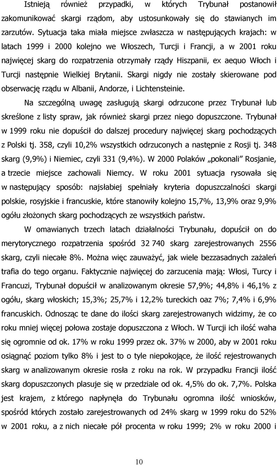 aequo Włoch i Turcji następnie Wielkiej Brytanii. Skargi nigdy nie zostały skierowane pod obserwację rządu w Albanii, Andorze, i Lichtensteinie.