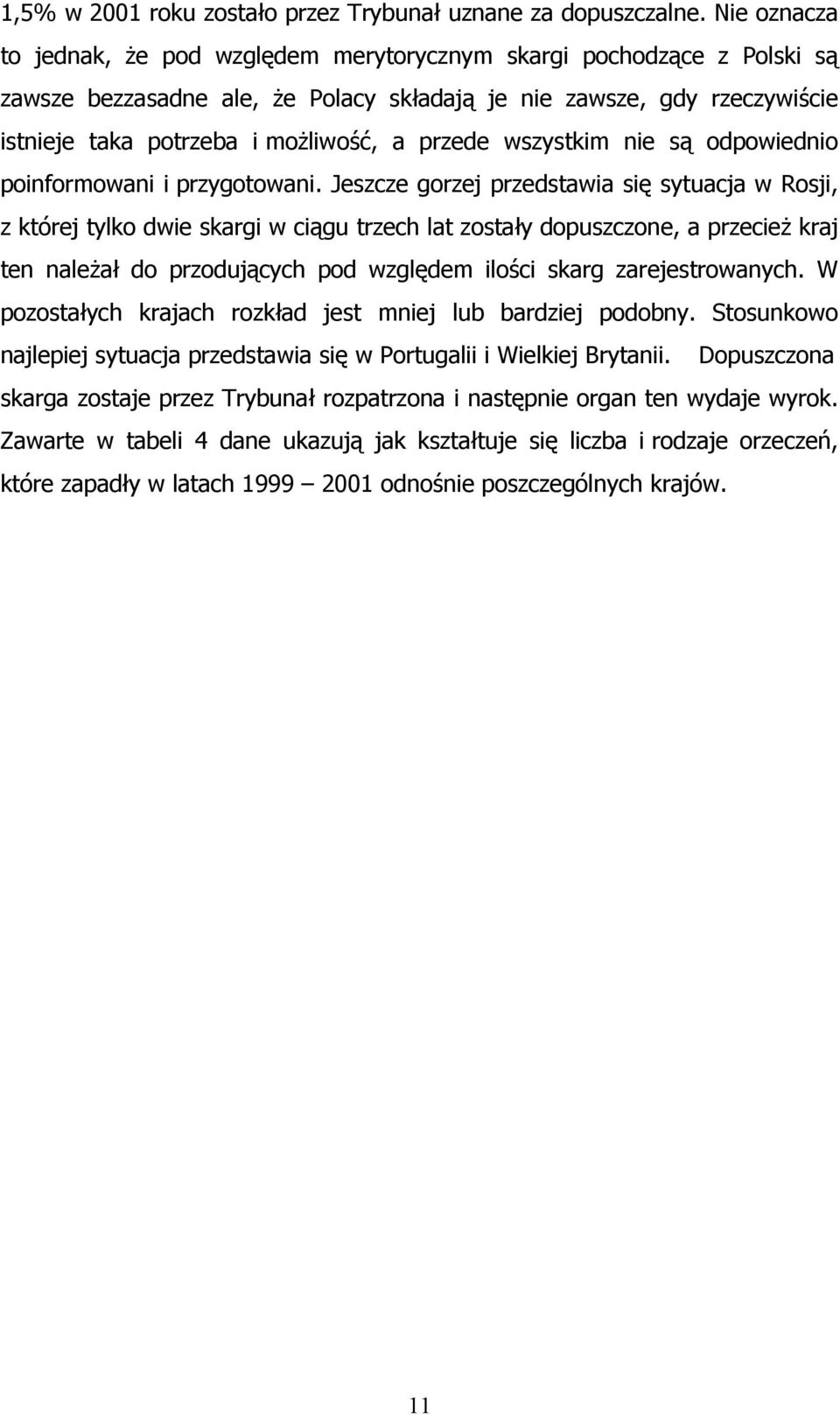 przede wszystkim nie są odpowiednio poinformowani i przygotowani.