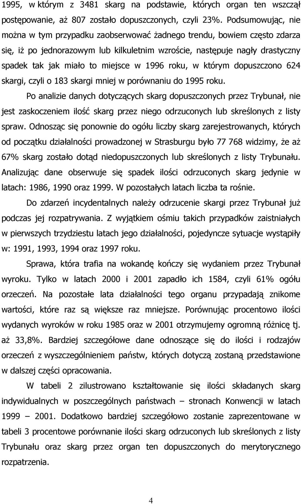 w 1996 roku, w którym dopuszczono 624 skargi, czyli o 183 skargi mniej w porównaniu do 1995 roku.