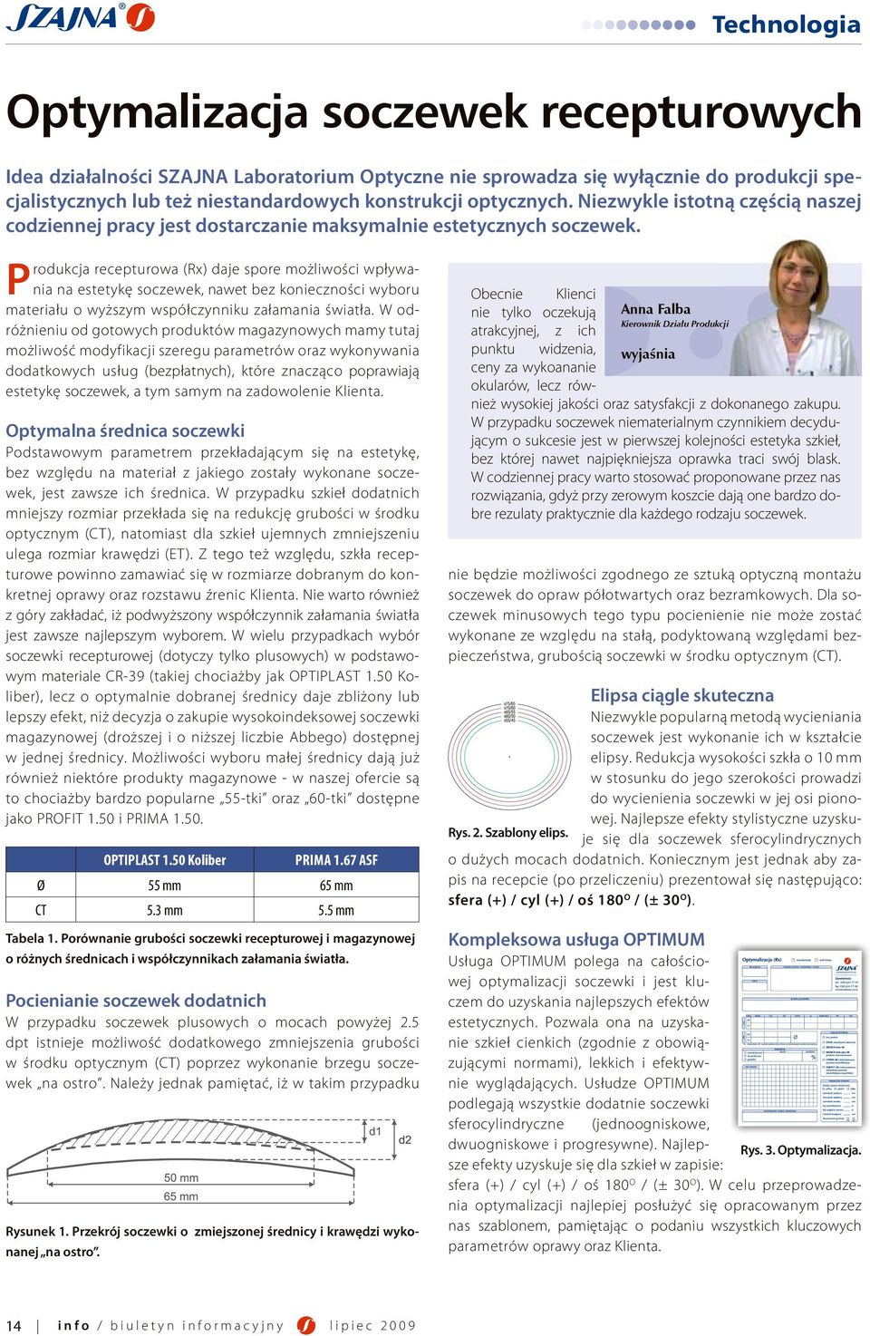 Produkcja recepturowa (Rx) daje spore możliwości wpływania na estetykę soczewek, nawet bez konieczności wyboru materiału o wyższym współczynniku załamania światła.