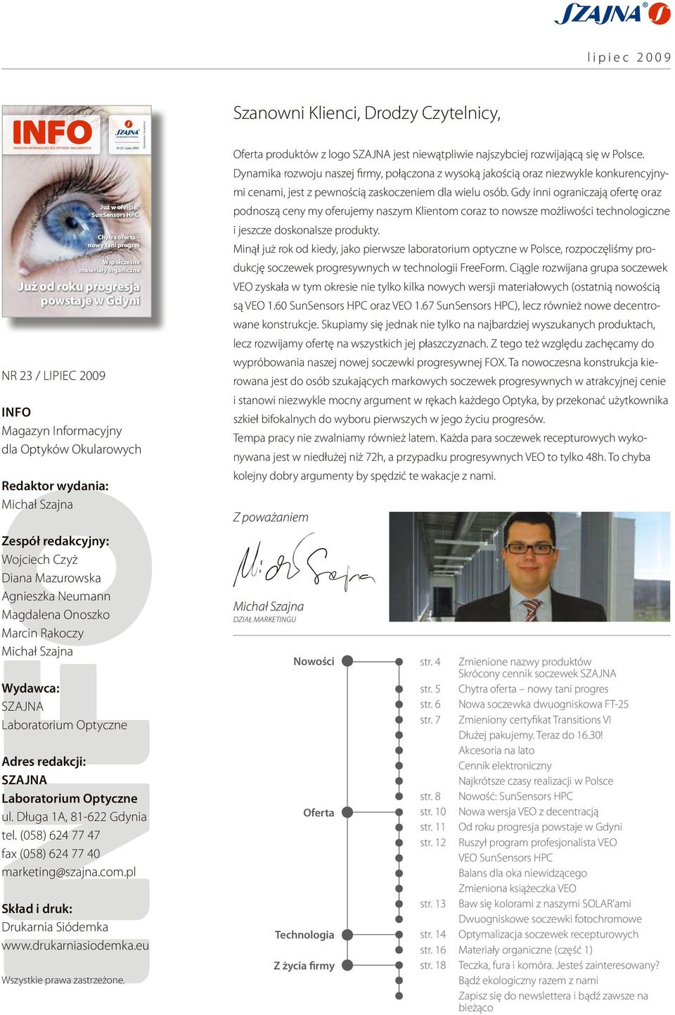 Magdalena Onoszko Marcin Rakoczy Michał Szajna Wydawca: SZAJNA Laboratorium Optyczne Adres redakcji: SZAJNA laboratorium Optyczne ul. Długa 1A, 81-622 Gdynia tel.