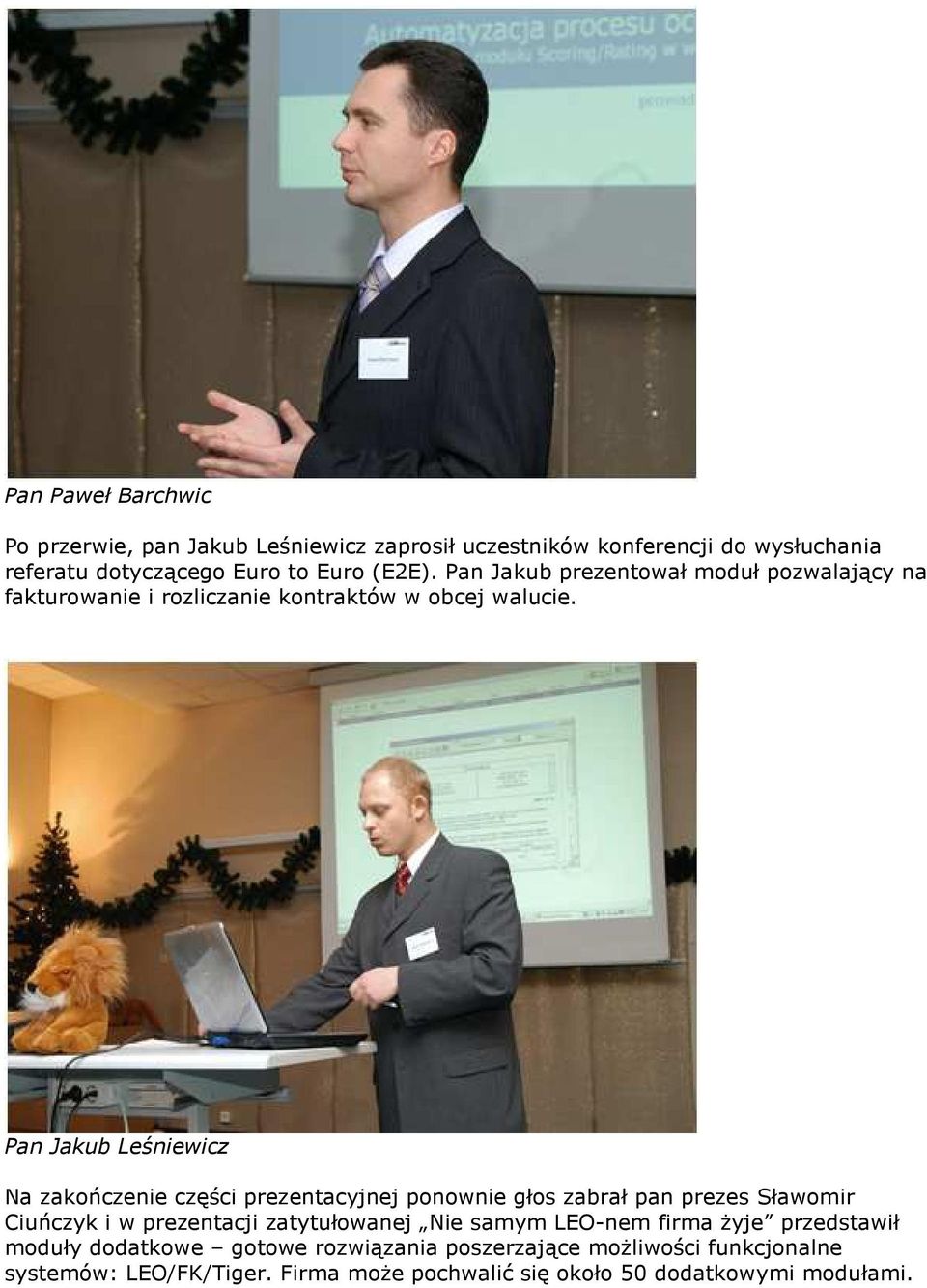 Pan Jakub Leśniewicz Na zakończenie części prezentacyjnej ponownie głos zabrał pan prezes Sławomir Ciuńczyk i w prezentacji zatytułowanej Nie