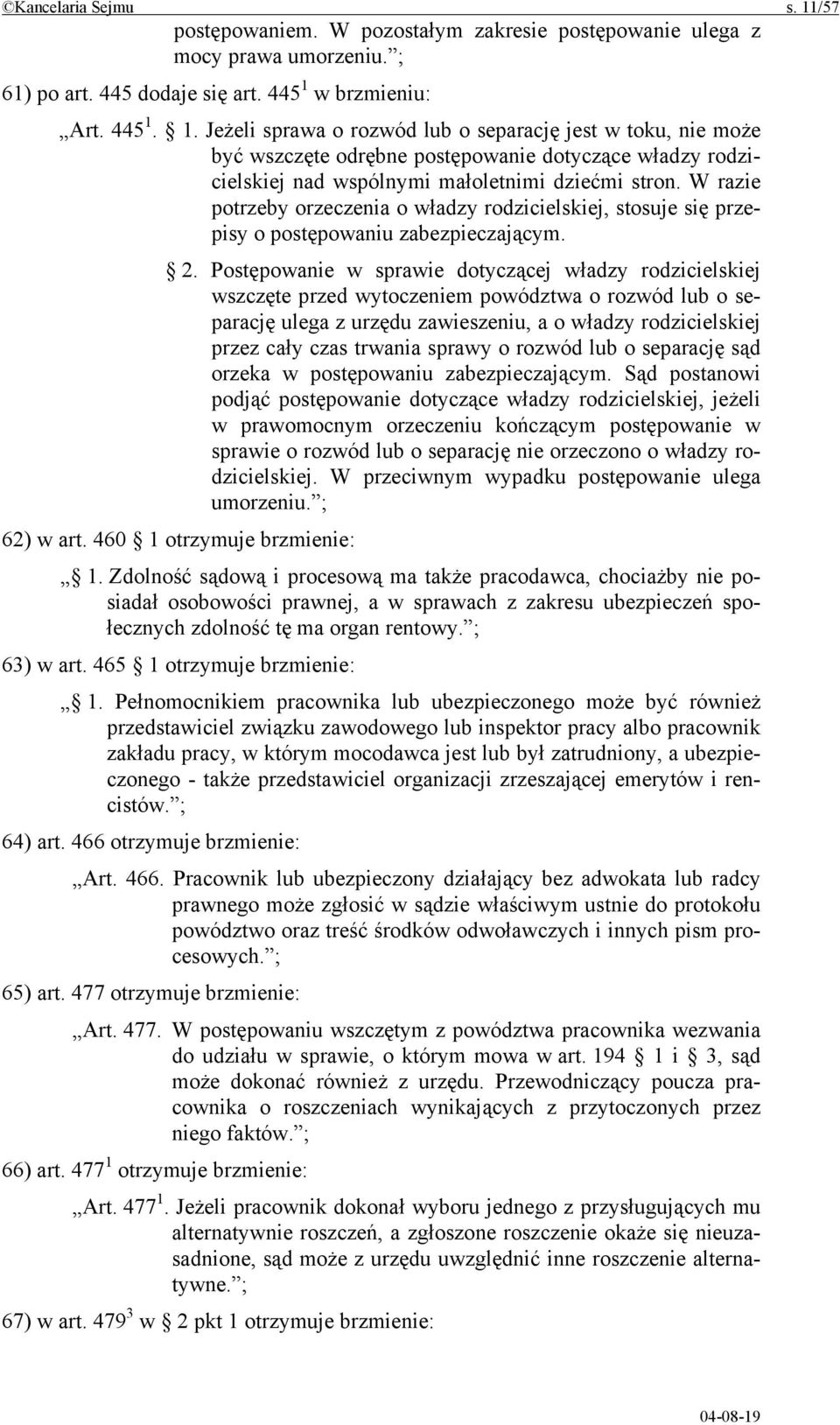 Postępowanie w sprawie dotyczącej władzy rodzicielskiej wszczęte przed wytoczeniem powództwa o rozwód lub o separację ulega z urzędu zawieszeniu, a o władzy rodzicielskiej przez cały czas trwania