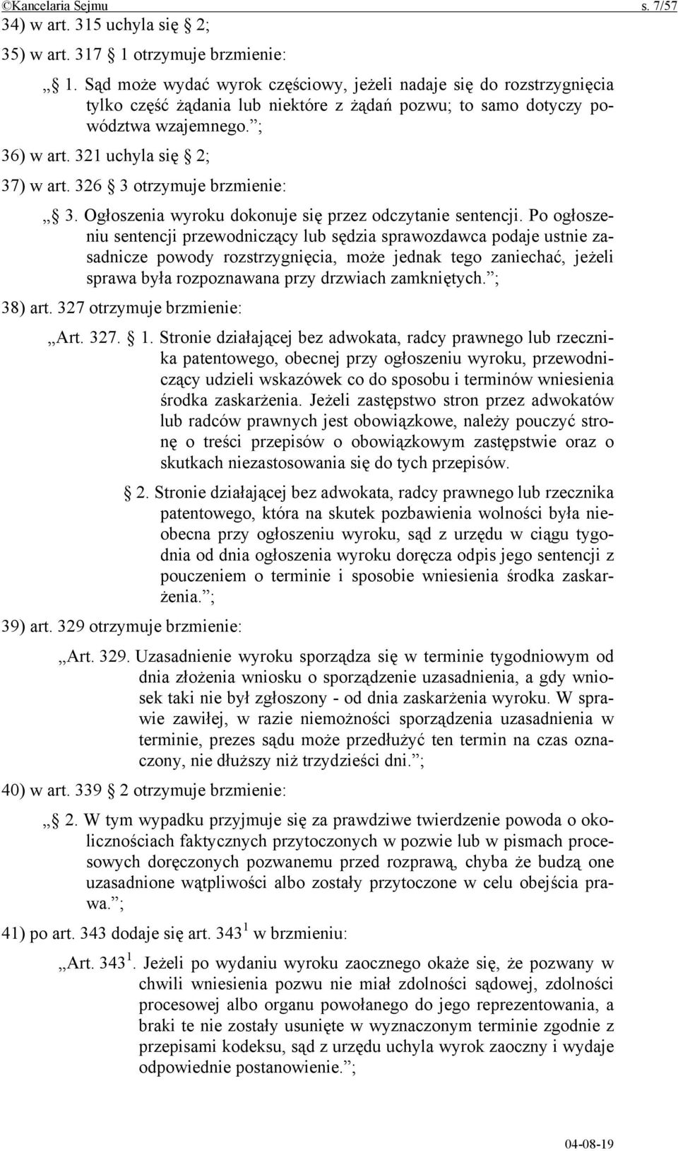 326 3 otrzymuje brzmienie: 3. Ogłoszenia wyroku dokonuje się przez odczytanie sentencji.