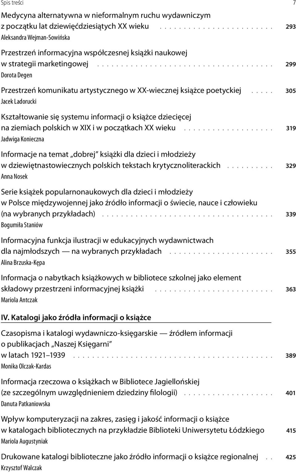 ..................................... 299 Dorota Degen Przestrzeń komunikatu artystycznego w XX wiecznej książce poetyckiej.