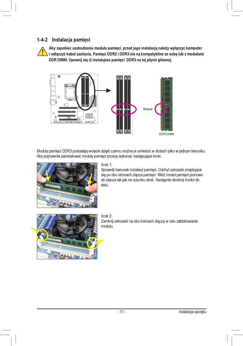 Wcięcie DDR3 DIMM Moduły pamięci DDR3 posiadają wcięcie dzięki czemu można je umieścić w slotach tylko w jednym kierunku.