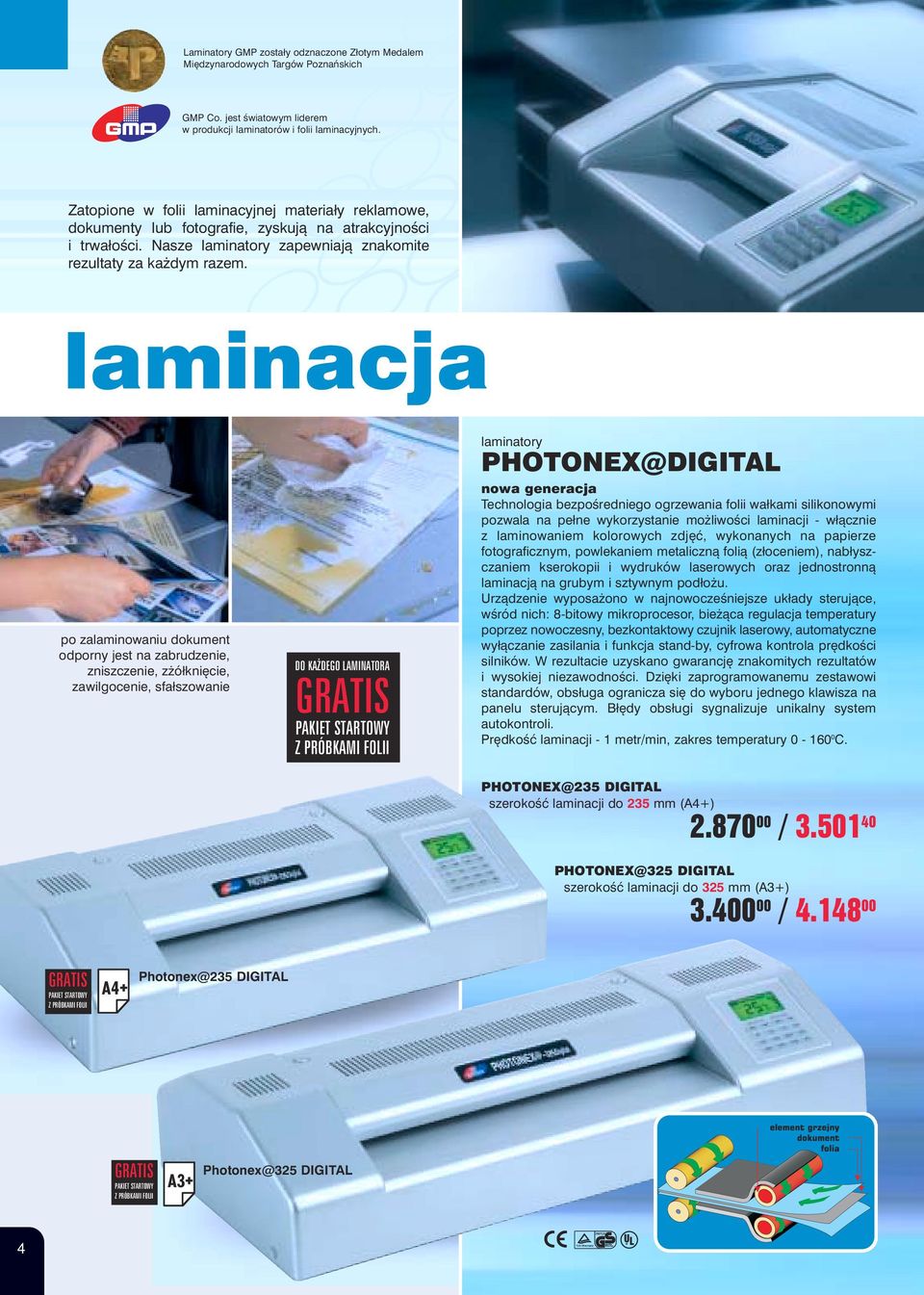 laminacja po zalaminowaniu dokument odporny jest na zabrudzenie, zniszczenie, zżółknięcie, zawilgocenie, sfałszowanie DO KA DEGO LAMINATORA y PHOTONEX@DIGITAL nowa generacja Technologia