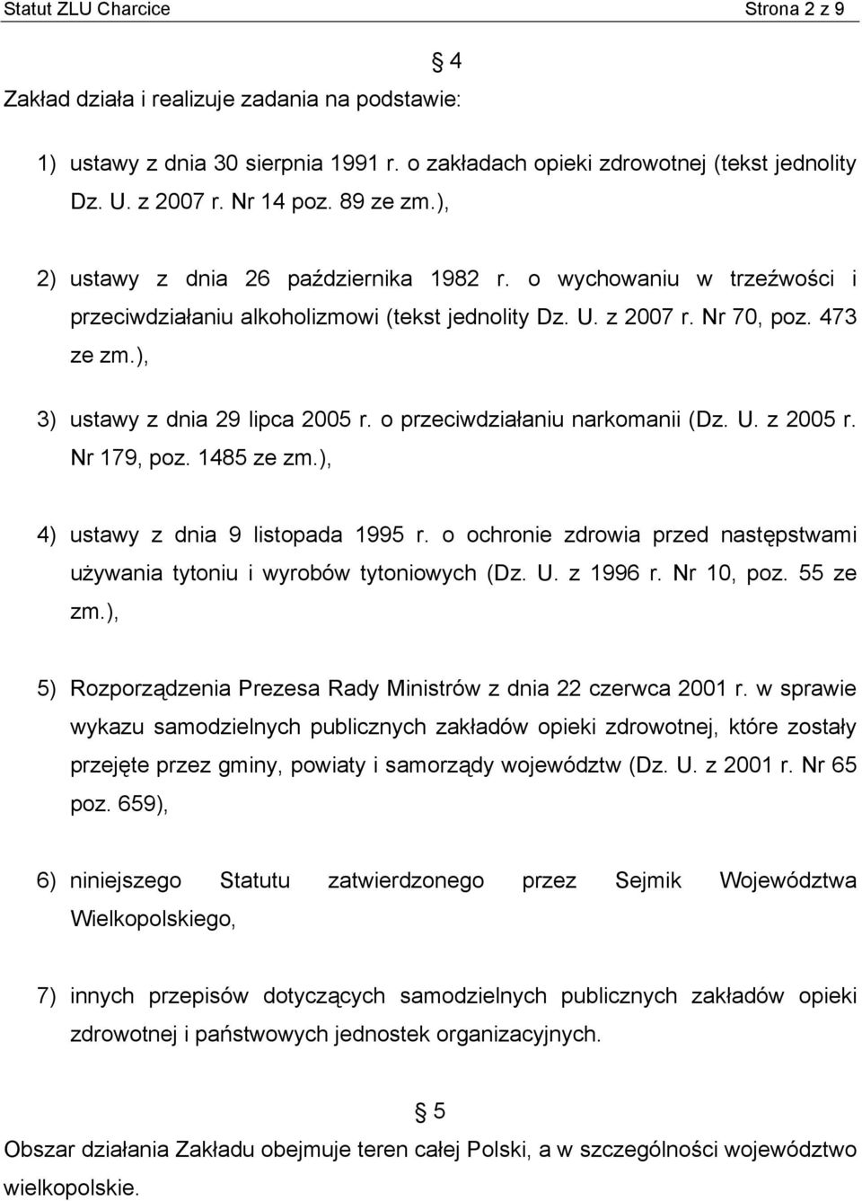 ), 3) ustawy z dnia 29 lipca 2005 r. o przeciwdziałaniu narkomanii (Dz. U. z 2005 r. Nr 179, poz. 1485 ze zm.), 4) ustawy z dnia 9 listopada 1995 r.