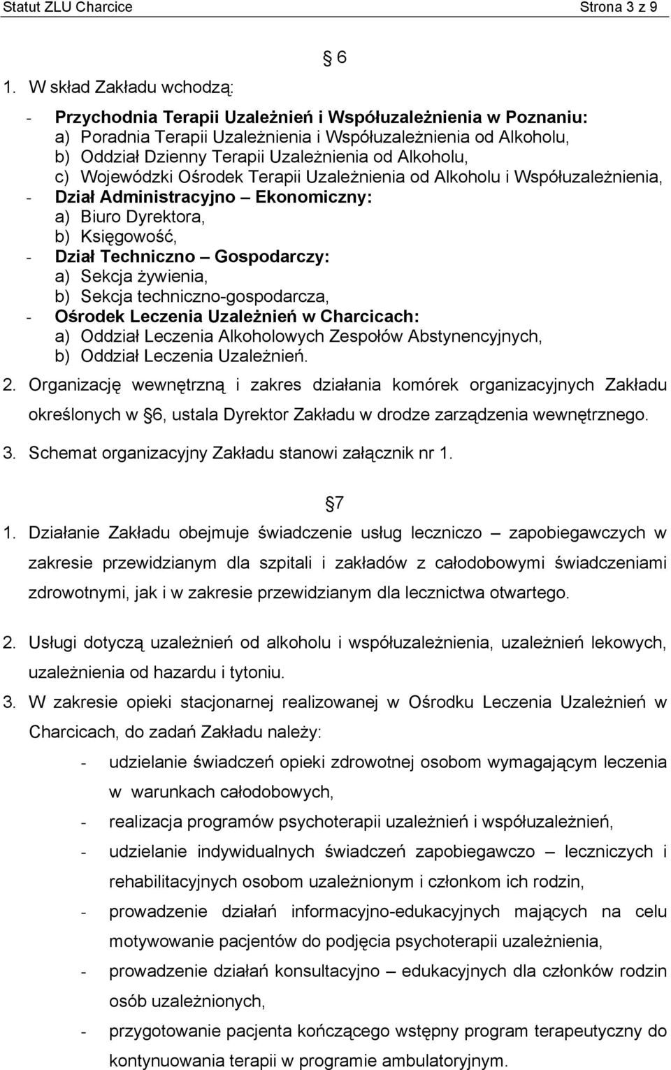 Alkoholu, c) Wojewódzki Ośrodek Terapii Uzależnienia od Alkoholu i Współuzależnienia, - Dział Administracyjno Ekonomiczny: a) Biuro Dyrektora, b) Księgowość, - Dział Techniczno Gospodarczy: a) Sekcja