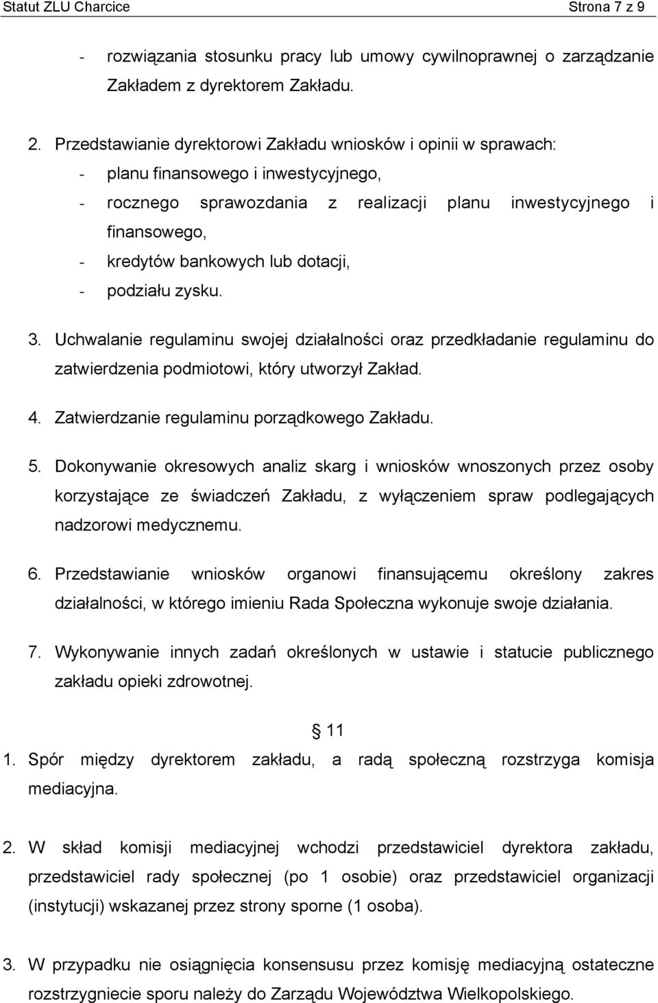 lub dotacji, - podziału zysku. 3. Uchwalanie regulaminu swojej działalności oraz przedkładanie regulaminu do zatwierdzenia podmiotowi, który utworzył Zakład. 4.