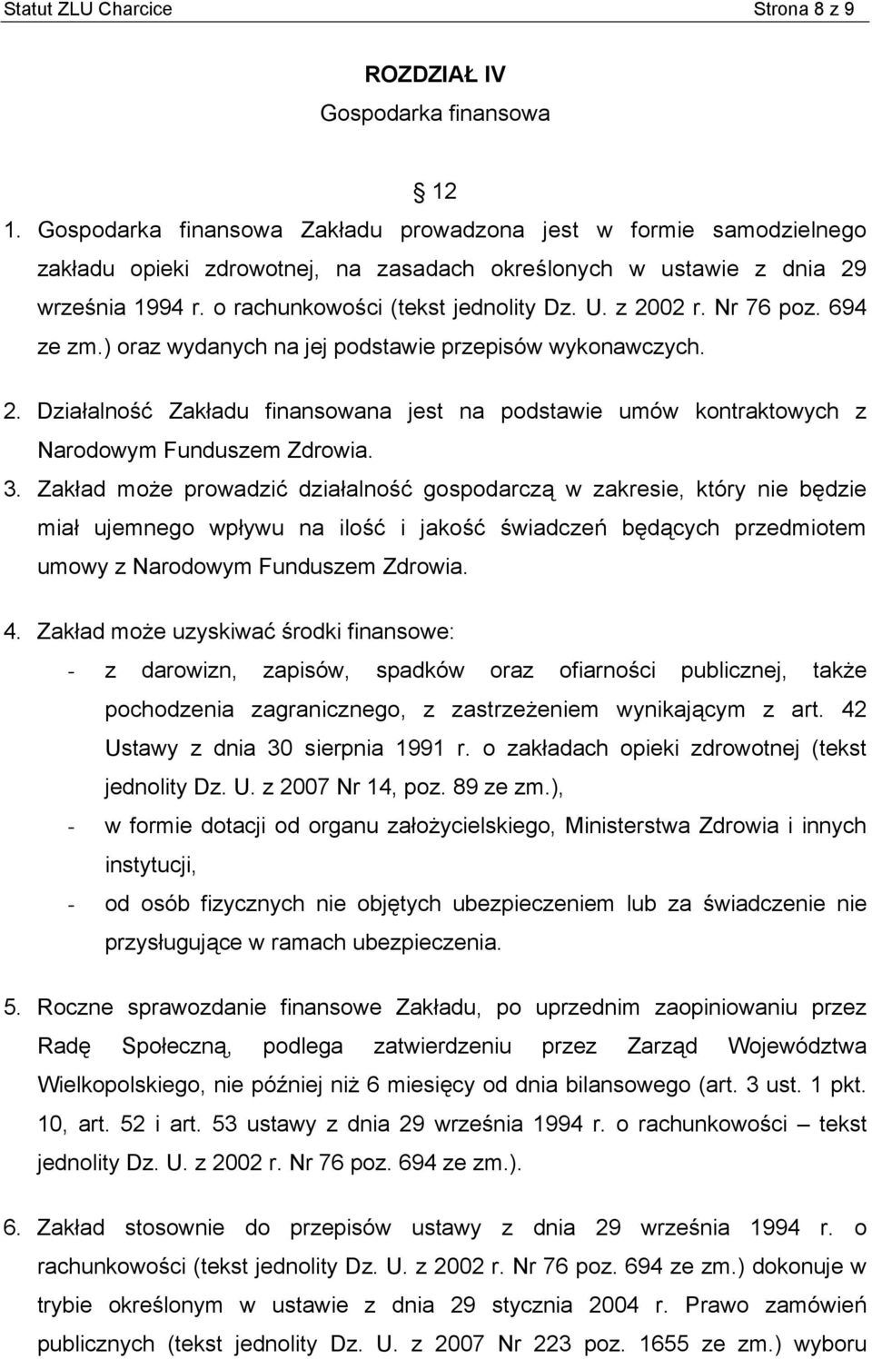 z 2002 r. Nr 76 poz. 694 ze zm.) oraz wydanych na jej podstawie przepisów wykonawczych. 2. Działalność Zakładu finansowana jest na podstawie umów kontraktowych z Narodowym Funduszem Zdrowia. 3.