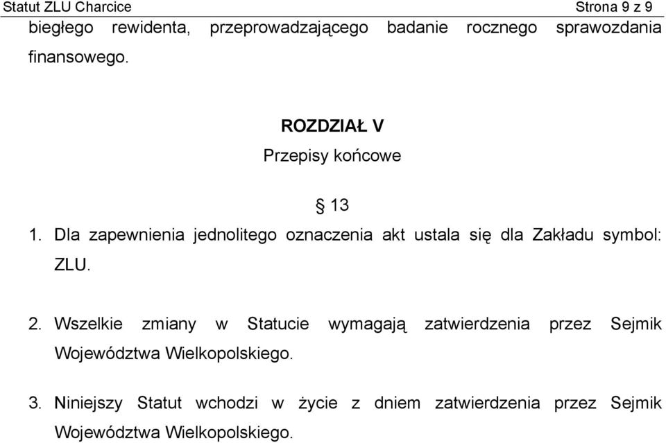 Dla zapewnienia jednolitego oznaczenia akt ustala się dla Zakładu symbol: ZLU. 2.