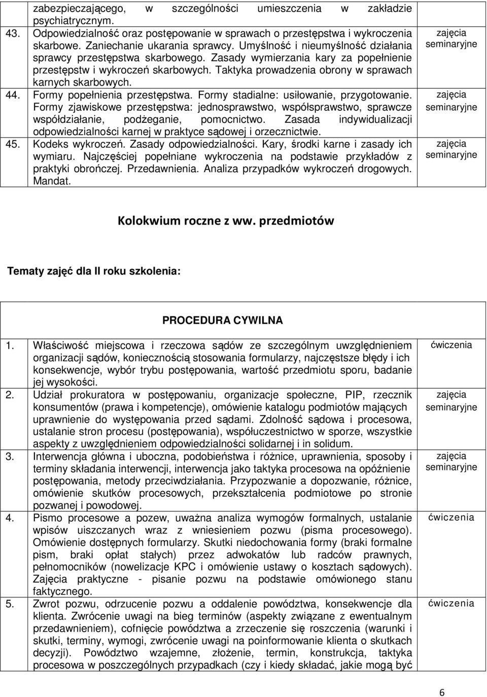 44. Formy popełnienia przestępstwa. Formy stadialne: usiłowanie, przygotowanie. Formy zjawiskowe przestępstwa: jednosprawstwo, współsprawstwo, sprawcze współdziałanie, podżeganie, pomocnictwo.