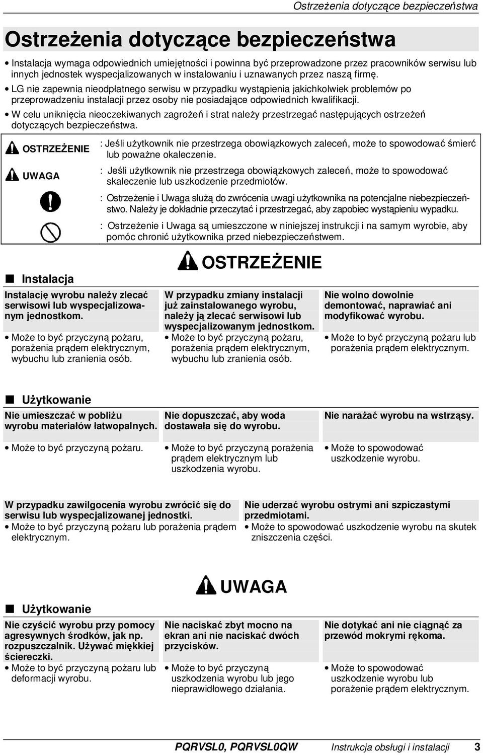 LG nie zapewnia nieodpłatnego serwisu w przypadku wystąpienia jakichkolwiek problemów po przeprowadzeniu instalacji przez osoby nie posiadające odpowiednich kwalifikacji.
