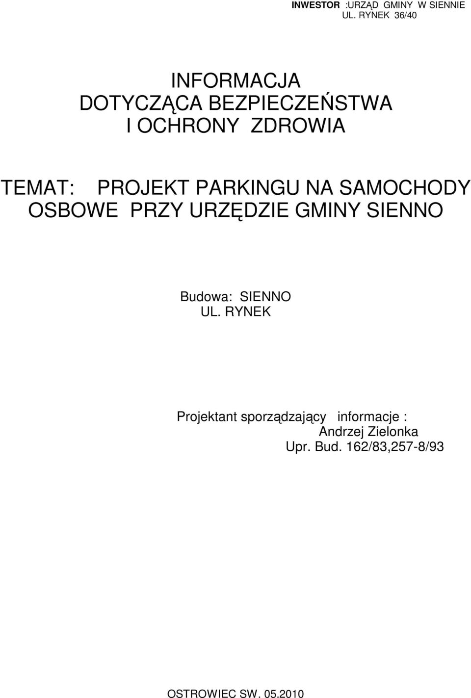 PROJEKT PARKINGU NA SAMOCHODY OSBOWE PRZY URZĘDZIE GMINY SIENNO Budowa: