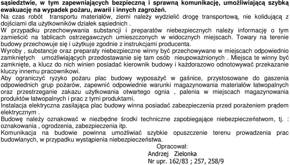 W przypadku przechowywania substancji i preparatów niebezpiecznych naleŝy informację o tym zamieścić na tablicach ostrzegawczych umieszczonych w widocznych miejscach.
