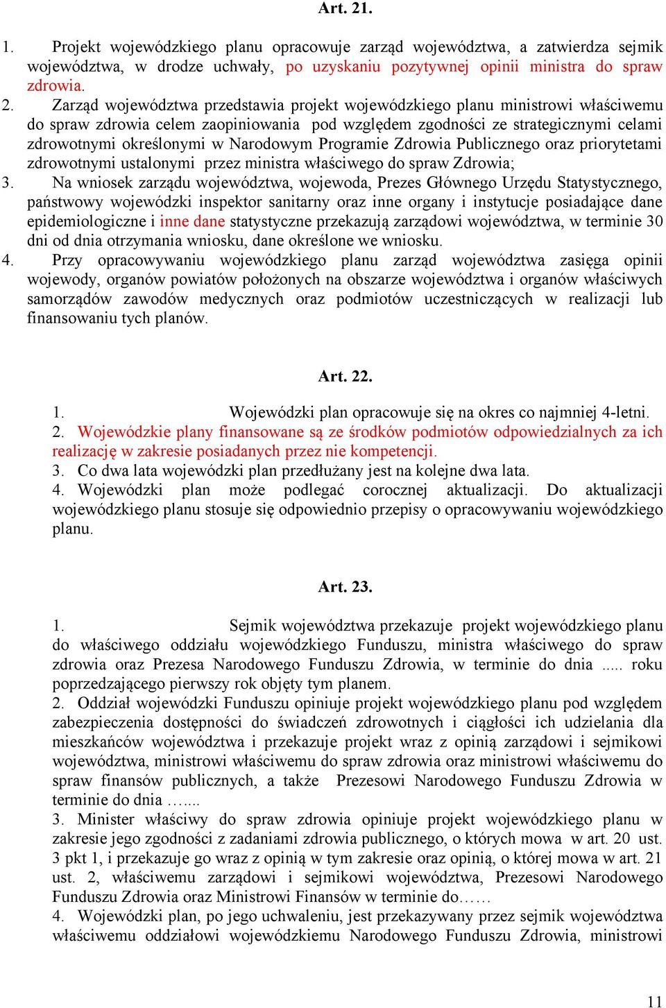 Zarząd województwa przedstawia projekt wojewódzkiego planu ministrowi właściwemu do spraw zdrowia celem zaopiniowania pod względem zgodności ze strategicznymi celami zdrowotnymi określonymi w