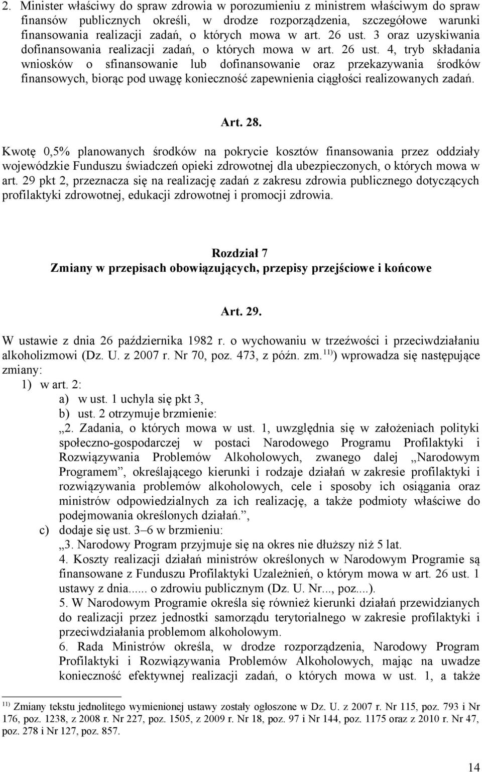 Art. 28. Kwotę 0,5% planowanych środków na pokrycie kosztów finansowania przez oddziały wojewódzkie Funduszu świadczeń opieki zdrowotnej dla ubezpieczonych, o których mowa w art.