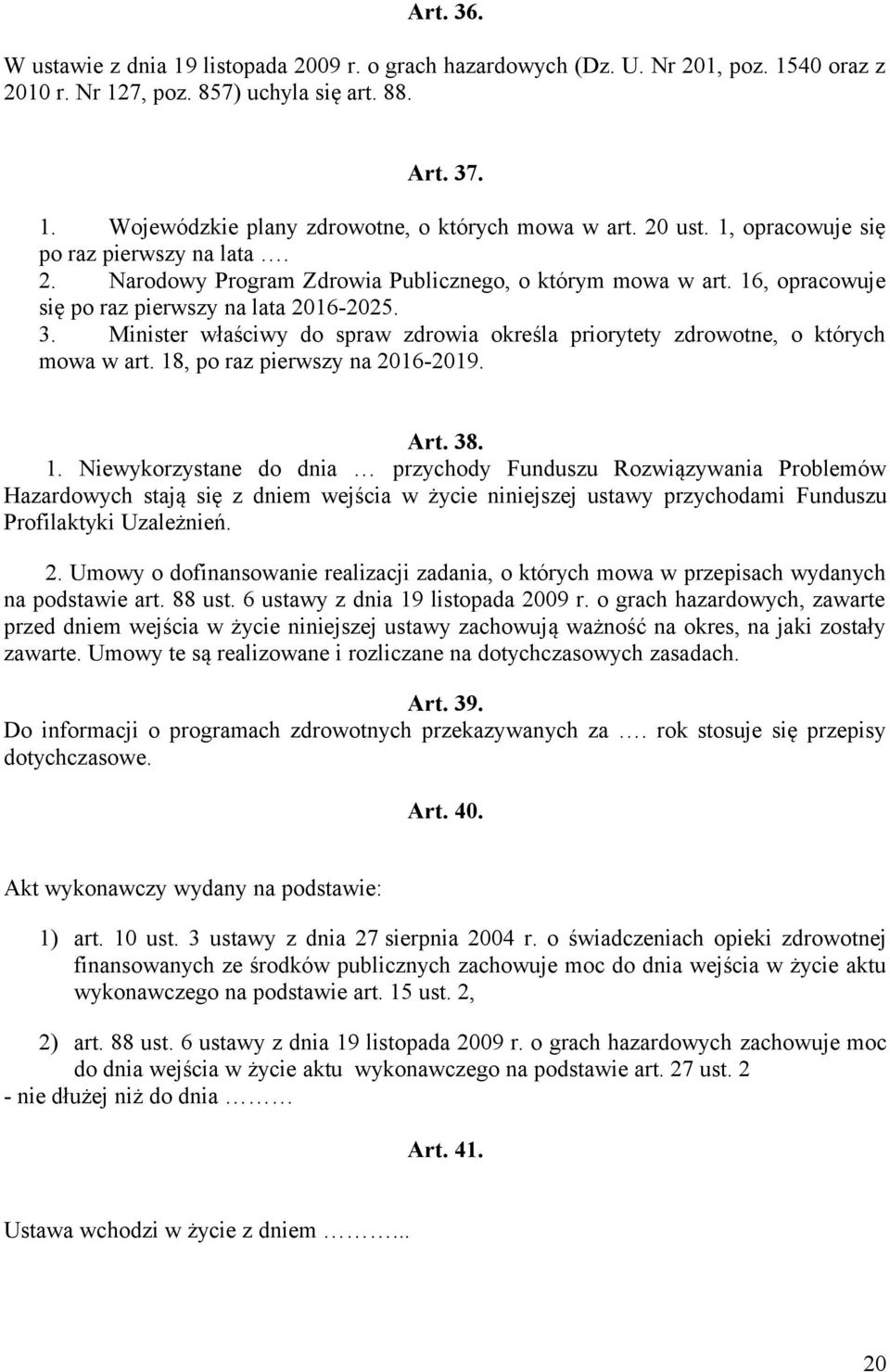 Minister właściwy do spraw zdrowia określa priorytety zdrowotne, o których mowa w art. 18