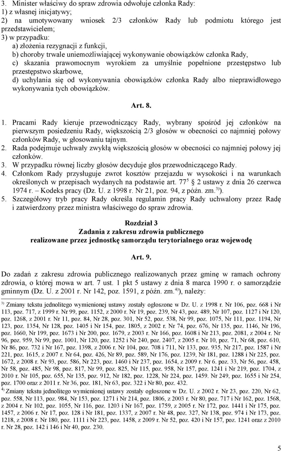 d) uchylania się od wykonywania obowiązków członka Rady albo nieprawidłowego wykonywania tych obowiązków. Art. 8. 1.