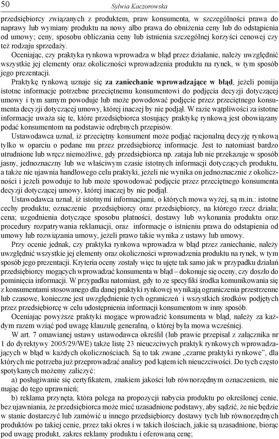 Oceniając, czy praktyka rynkowa wprowadza w błąd przez działanie, należy uwzględnić wszystkie jej elementy oraz okoliczności wprowadzenia produktu na rynek, w tym sposób jego prezentacji.