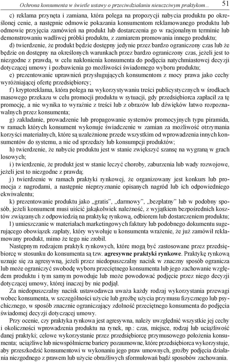 innego produktu; d) twierdzenie, że produkt będzie dostępny jedynie przez bardzo ograniczony czas lub że będzie on dostępny na określonych warunkach przez bardzo ograniczony czas, jeżeli jest to