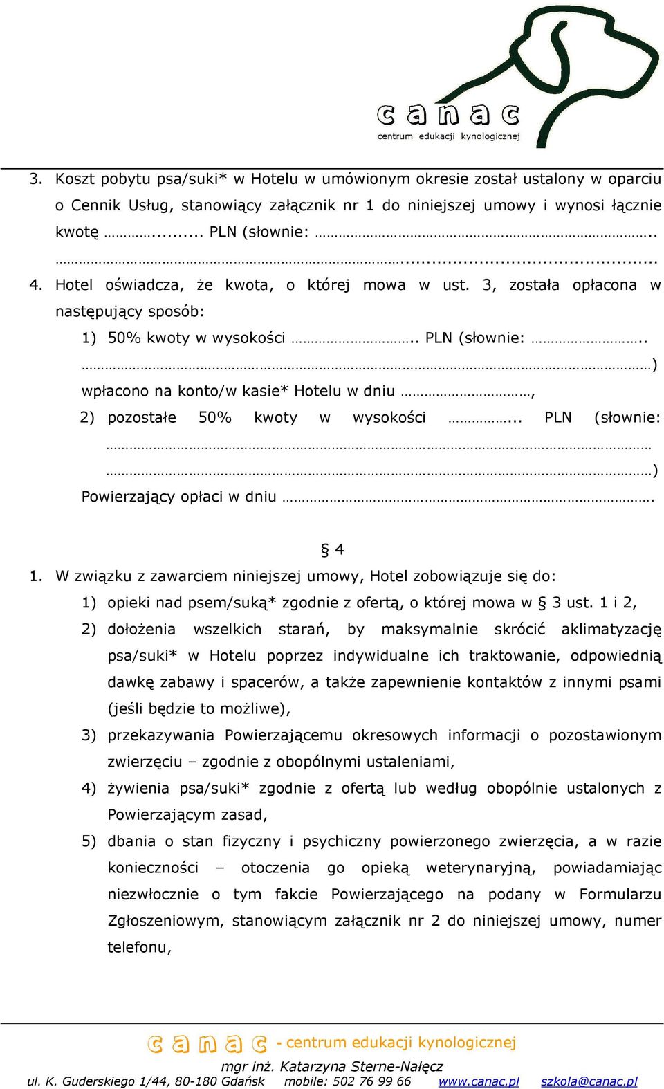 . ) wpłacono na konto/w kasie* Hotelu w dniu, 2) pozostałe 50% kwoty w wysokości... PLN (słownie: ) Powierzający opłaci w dniu. 4 1.