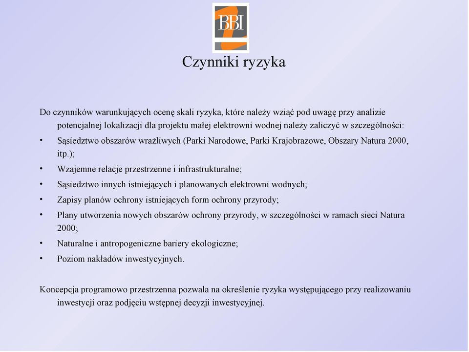 ); Wzajemne relacje przestrzenne i infrastrukturalne; Sąsiedztwo innych istniejących i planowanych elektrowni wodnych; Zapisy planów ochrony istniejących form ochrony przyrody; Plany utworzenia