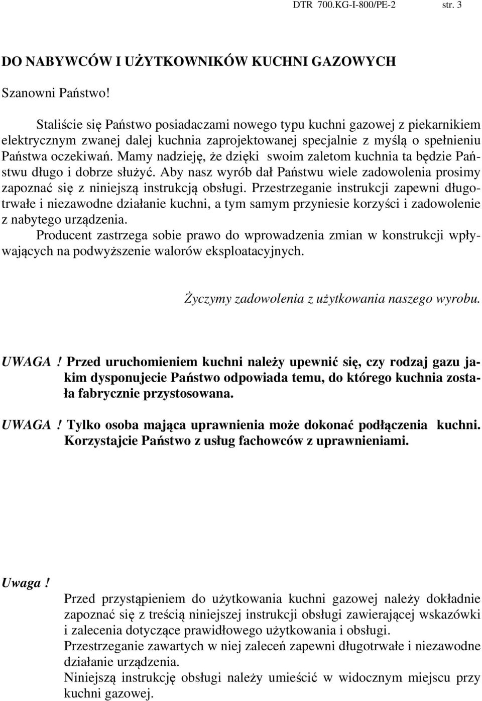 Mamy nadzieję, że dzięki swoim zaletom kuchnia ta będzie Państwu długo i dobrze służyć. Aby nasz wyrób dał Państwu wiele zadowolenia prosimy zapoznać się z niniejszą instrukcją obsługi.