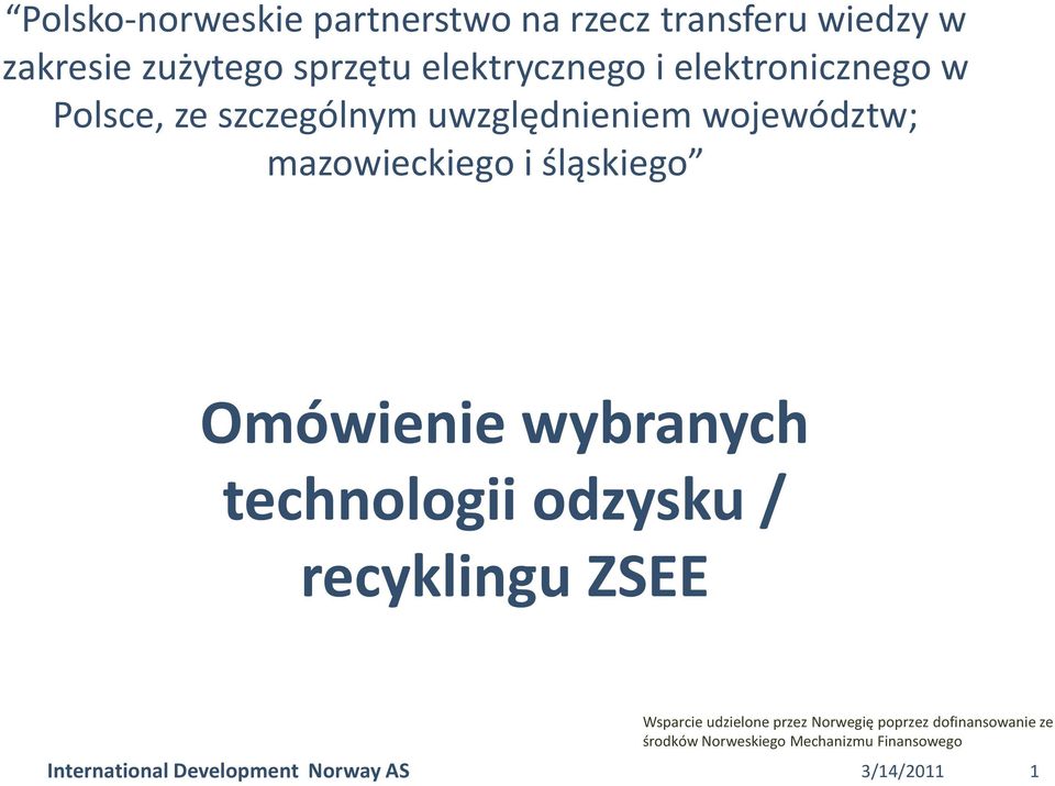 Omówienie wybranych technologii odzysku / recyklingu ZSEE Wsparcie udzielone przez Norwegię poprzez