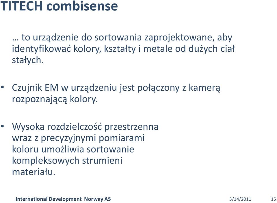 Czujnik EM w urządzeniu jest połączony z kamerą rozpoznającą kolory.