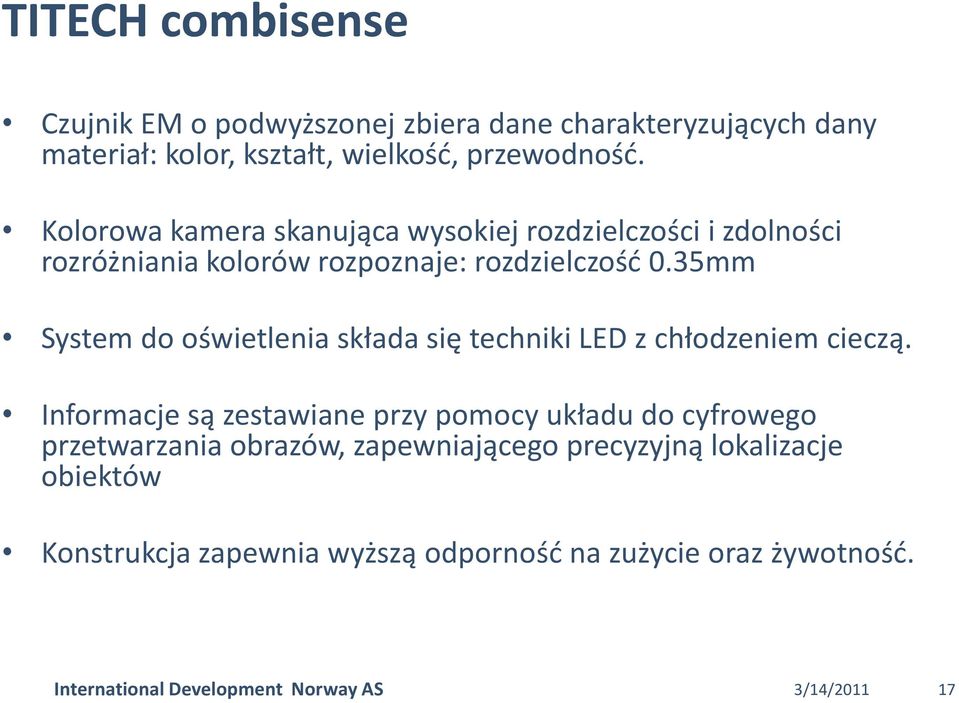 35mm System do oświetlenia składa się techniki LED z chłodzeniem cieczą.