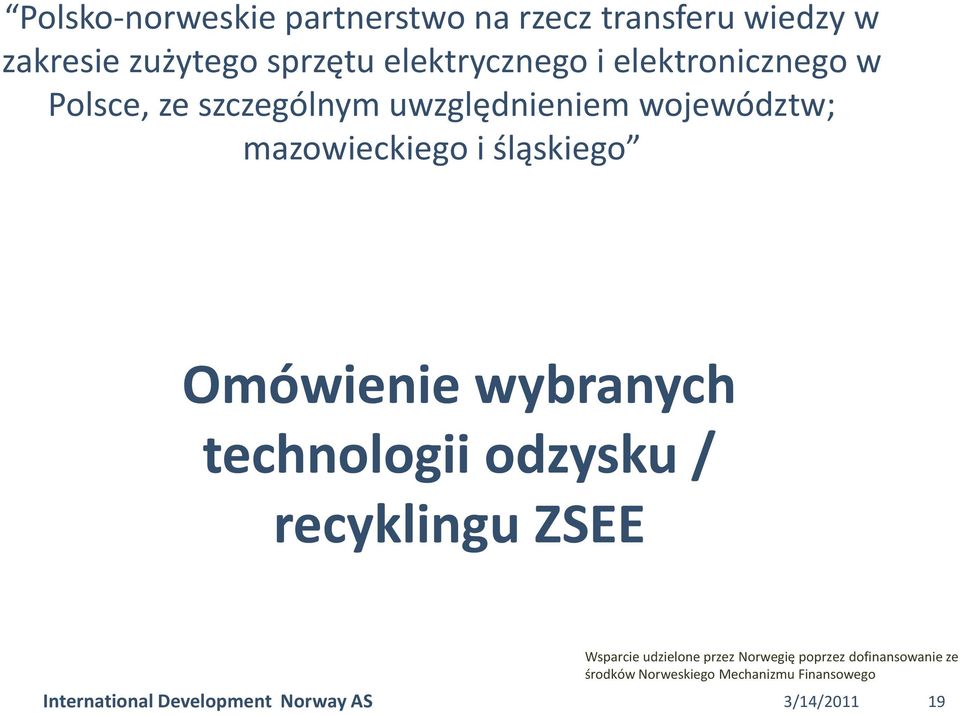 Omówienie wybranych technologii odzysku / recyklingu ZSEE Wsparcie udzielone przez Norwegię poprzez