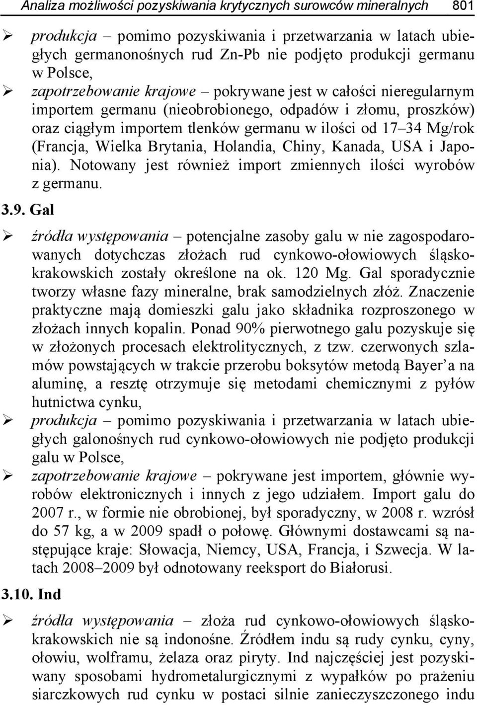 Wielka Brytania, Holandia, Chiny, Kanada, USA i Japonia). Notowany jest również import zmiennych ilości wyrobów z germanu. 3.9.