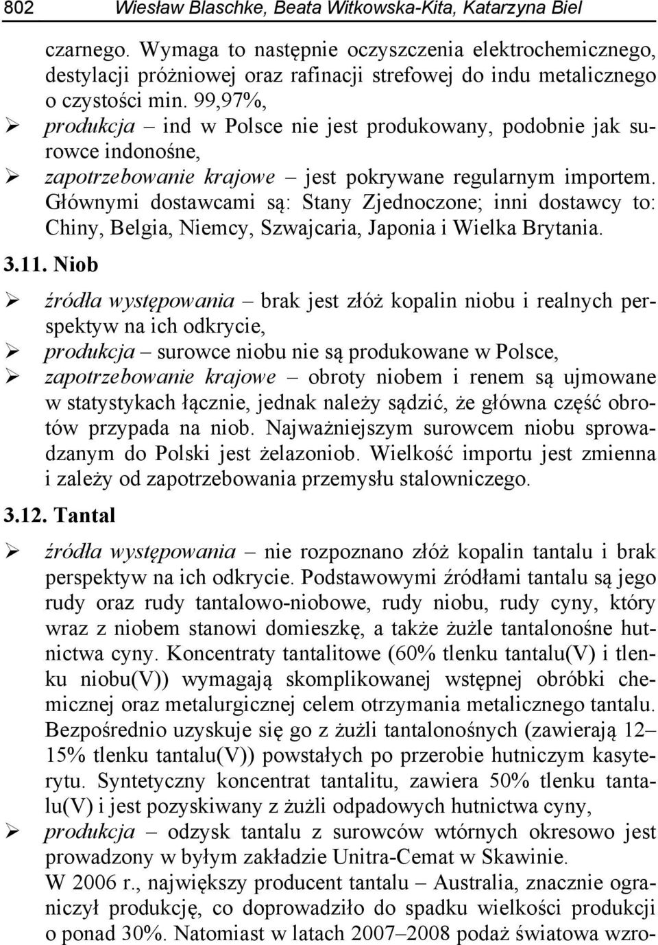 99,97%, produkcja ind w Polsce nie jest produkowany, podobnie jak surowce indonośne, zapotrzebowanie krajowe jest pokrywane regularnym importem.