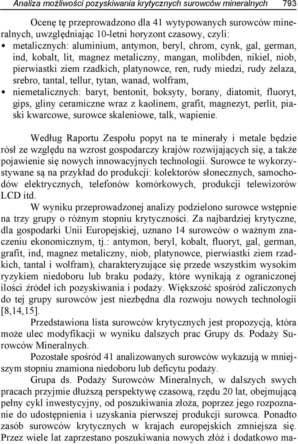 tantal, tellur, tytan, wanad, wolfram, niemetalicznych: baryt, bentonit, boksyty, borany, diatomit, fluoryt, gips, gliny ceramiczne wraz z kaolinem, grafit, magnezyt, perlit, piaski kwarcowe, surowce