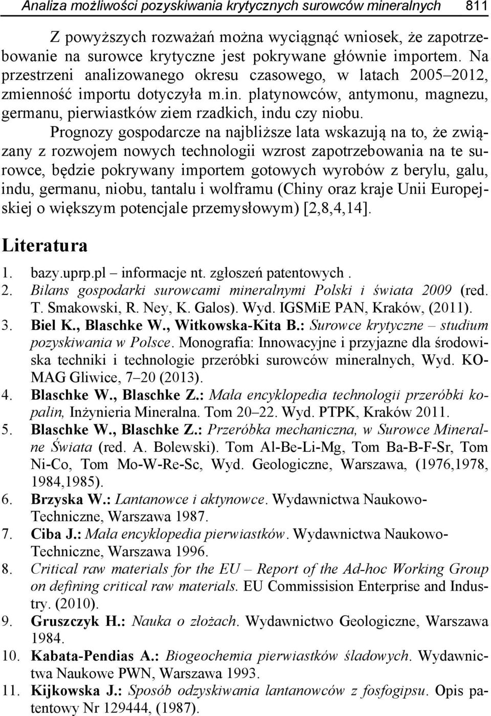 Prognozy gospodarcze na najbliższe lata wskazują na to, że związany z rozwojem nowych technologii wzrost zapotrzebowania na te surowce, będzie pokrywany importem gotowych wyrobów z berylu, galu,