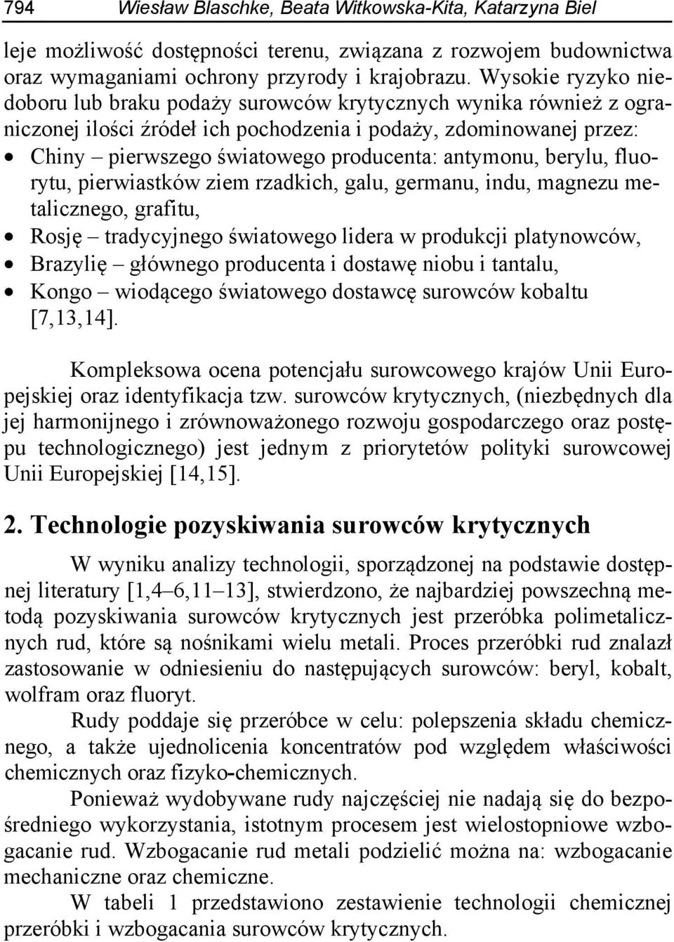 antymonu, berylu, fluorytu, pierwiastków ziem rzadkich, galu, germanu, indu, magnezu metalicznego, grafitu, Rosję tradycyjnego światowego lidera w produkcji platynowców, Brazylię głównego producenta